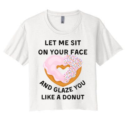 Let Me Sit On Your Face And Glaze You Like A Donut Crop Top