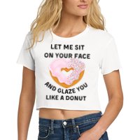 Let Me Sit On Your Face And Glaze You Like A Donut Crop Top