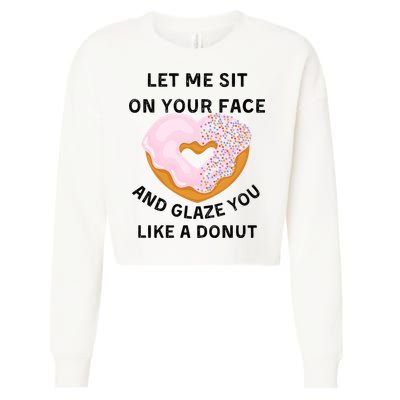 Let Me Sit On Your Face And Glaze You Like A Donut Cropped Pullover Crew
