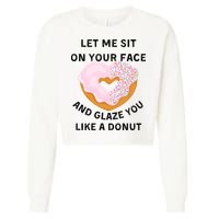 Let Me Sit On Your Face And Glaze You Like A Donut Cropped Pullover Crew