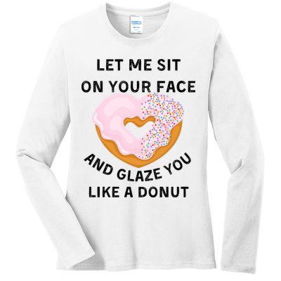 Let Me Sit On Your Face And Glaze You Like A Donut Ladies Long Sleeve Shirt