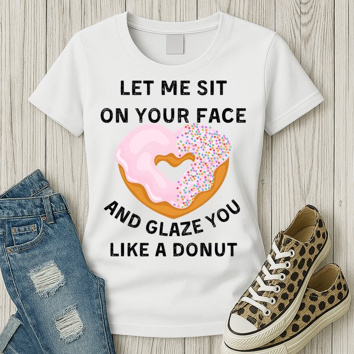 Let Me Sit On Your Face And Glaze You Like A Donut Womens T-Shirt