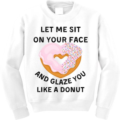 Let Me Sit On Your Face And Glaze You Like A Donut Kids Sweatshirt