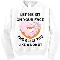 Let Me Sit On Your Face And Glaze You Like A Donut Kids Sweatshirt