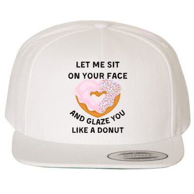 Let Me Sit On Your Face And Glaze You Like A Donut Wool Snapback Cap