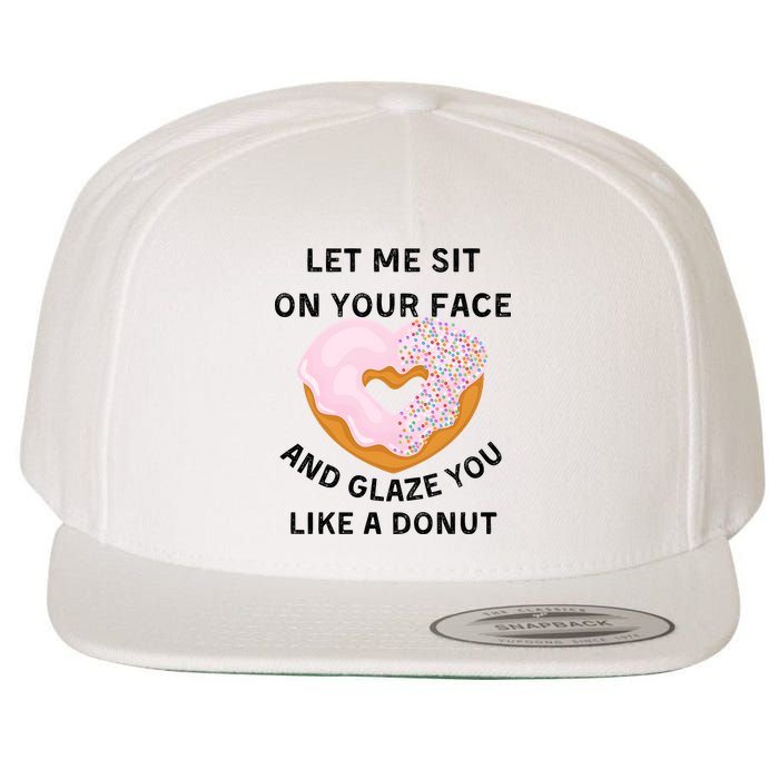 Let Me Sit On Your Face And Glaze You Like A Donut Wool Snapback Cap