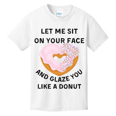 Let Me Sit On Your Face And Glaze You Like A Donut Kids T-Shirt