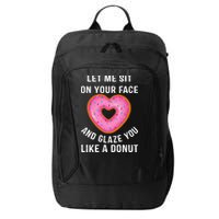 Let Me Sit On Your Face And Glaze You Like A Donut Funny Gift City Backpack