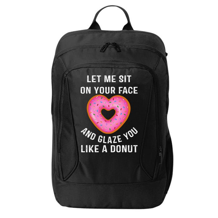 Let Me Sit On Your Face And Glaze You Like A Donut Funny Gift City Backpack