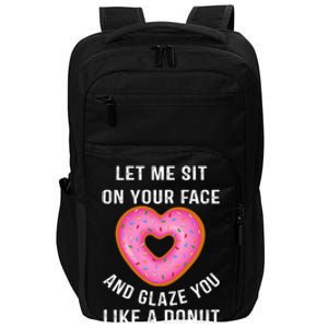 Let Me Sit On Your Face And Glaze You Like A Donut Funny Gift Impact Tech Backpack