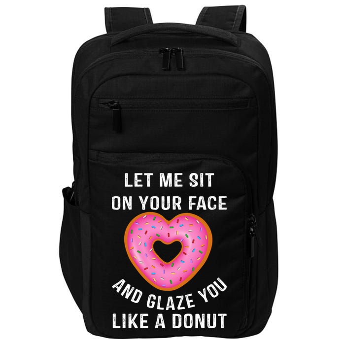 Let Me Sit On Your Face And Glaze You Like A Donut Funny Gift Impact Tech Backpack