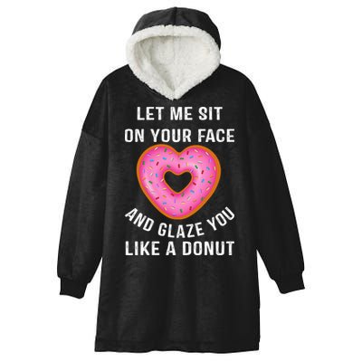 Let Me Sit On Your Face And Glaze You Like A Donut Funny Gift Hooded Wearable Blanket
