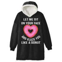 Let Me Sit On Your Face And Glaze You Like A Donut Funny Gift Hooded Wearable Blanket