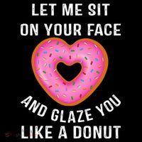 Let Me Sit On Your Face And Glaze You Like A Donut Funny Gift Drawstring Bag