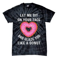 Let Me Sit On Your Face And Glaze You Like A Donut Funny Gift Tie-Dye T-Shirt