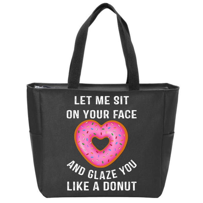 Let Me Sit On Your Face And Glaze You Like A Donut Funny Gift Zip Tote Bag