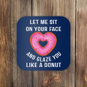 Let Me Sit On Your Face And Glaze You Like A Donut Funny Gift Coaster