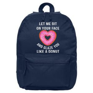 Let Me Sit On Your Face And Glaze You Like A Donut Funny Gift 16 in Basic Backpack