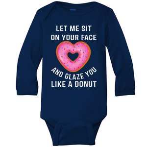 Let Me Sit On Your Face And Glaze You Like A Donut Funny Gift Baby Long Sleeve Bodysuit