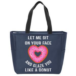 Let Me Sit On Your Face And Glaze You Like A Donut Funny Gift Zip Tote Bag