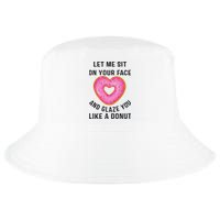 Let Me Sit On Your Face And Glaze You Like A Donut Funny Gift Cool Comfort Performance Bucket Hat