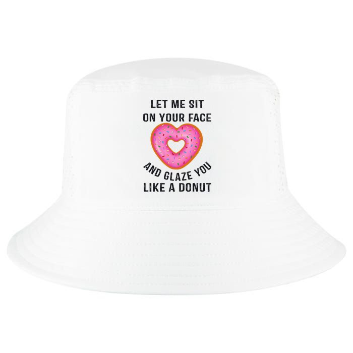 Let Me Sit On Your Face And Glaze You Like A Donut Funny Gift Cool Comfort Performance Bucket Hat