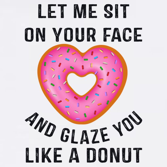 Let Me Sit On Your Face And Glaze You Like A Donut Funny Gift Cool Comfort Performance Bucket Hat