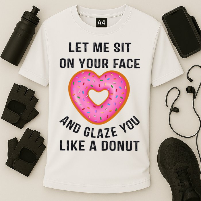 Let Me Sit On Your Face And Glaze You Like A Donut Funny Gift Performance Shirt