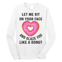 Let Me Sit On Your Face And Glaze You Like A Donut Funny Gift Long Sleeve Shirt