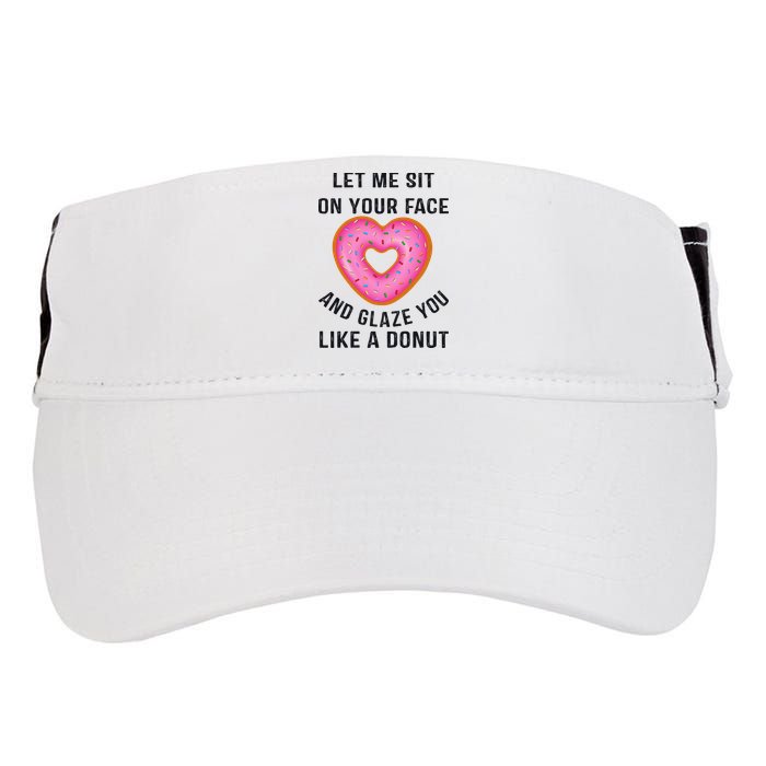 Let Me Sit On Your Face And Glaze You Like A Donut Funny Gift Adult Drive Performance Visor