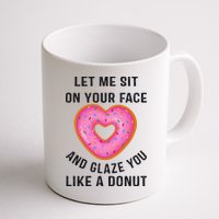 Let Me Sit On Your Face And Glaze You Like A Donut Funny Gift Mug