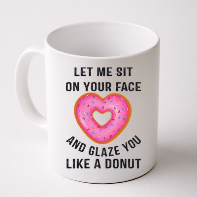 Let Me Sit On Your Face And Glaze You Like A Donut Funny Gift Mug
