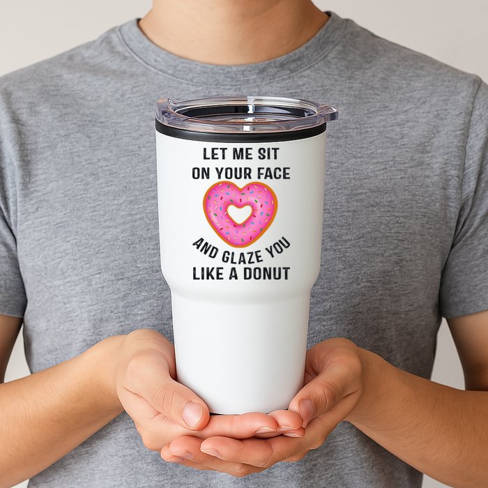 Let Me Sit On Your Face And Glaze You Like A Donut Funny Gift Tumbler