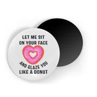 Let Me Sit On Your Face And Glaze You Like A Donut Funny Gift Magnet