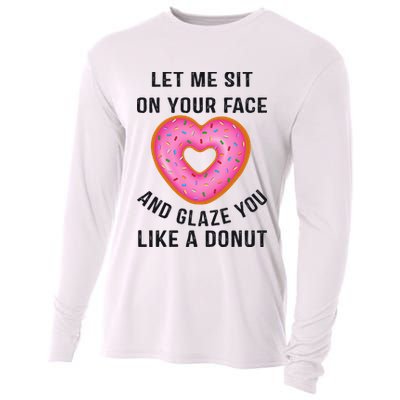 Let Me Sit On Your Face And Glaze You Like A Donut Funny Gift Cooling Performance Long Sleeve Crew