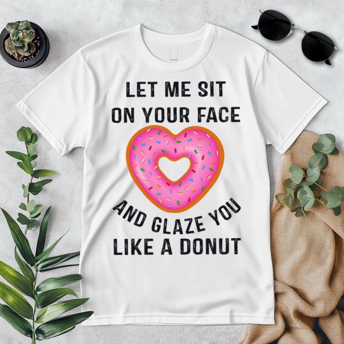 Let Me Sit On Your Face And Glaze You Like A Donut Funny Gift Premium T-Shirt