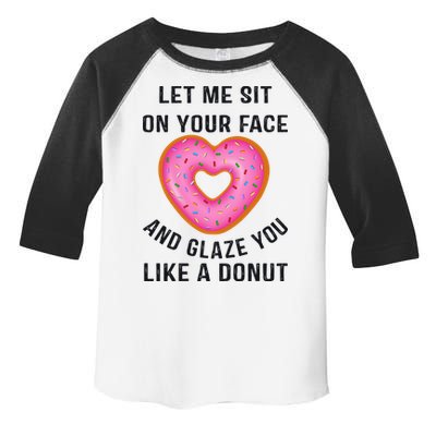 Let Me Sit On Your Face And Glaze You Like A Donut Funny Gift Toddler Fine Jersey T-Shirt