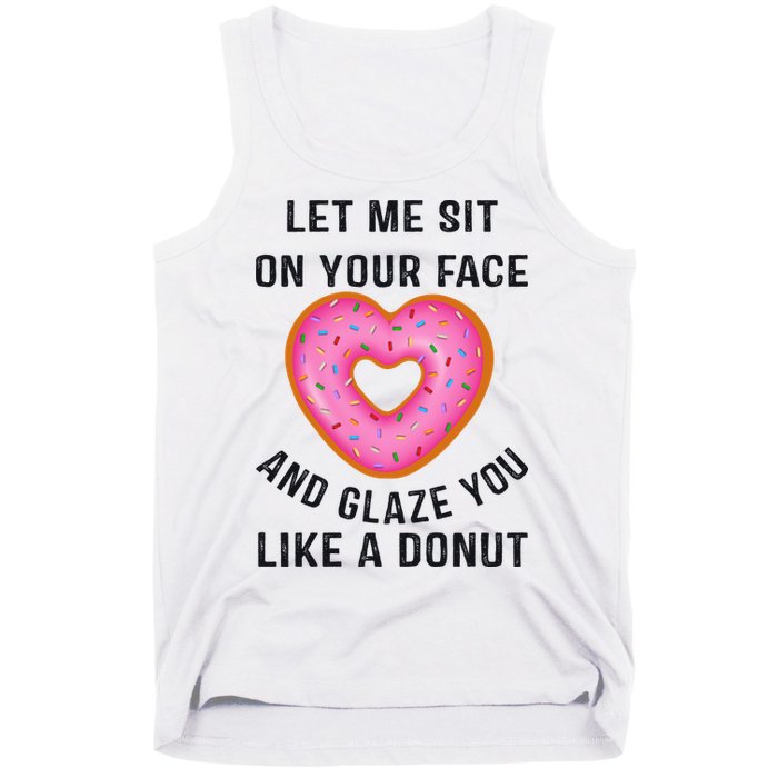 Let Me Sit On Your Face And Glaze You Like A Donut Funny Gift Tank Top
