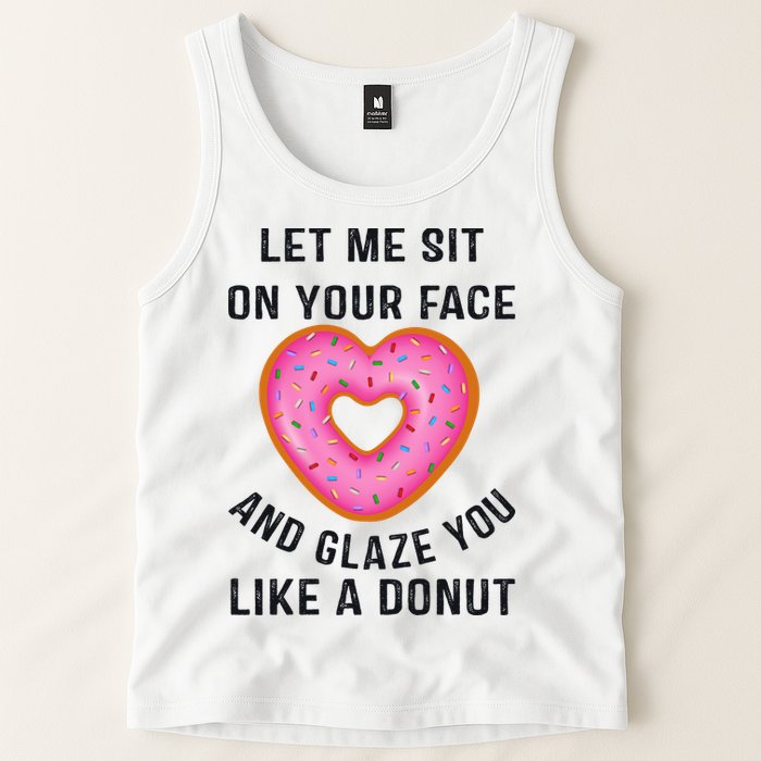 Let Me Sit On Your Face And Glaze You Like A Donut Funny Gift Tank Top