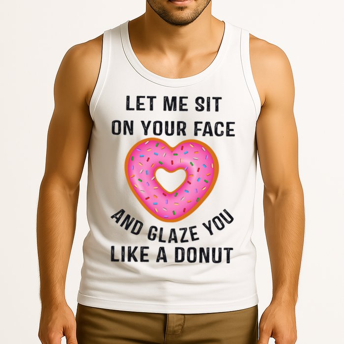 Let Me Sit On Your Face And Glaze You Like A Donut Funny Gift Tank Top