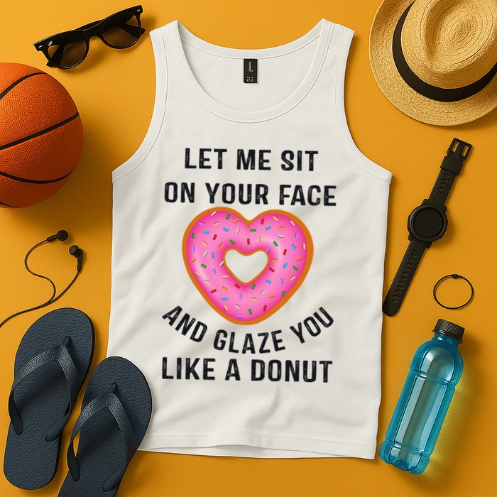 Let Me Sit On Your Face And Glaze You Like A Donut Funny Gift Tank Top
