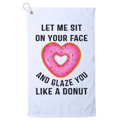 Let Me Sit On Your Face And Glaze You Like A Donut Funny Gift Golf Towel