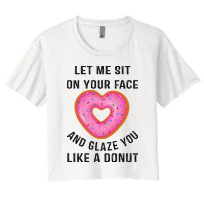 Let Me Sit On Your Face And Glaze You Like A Donut Funny Gift Crop Top