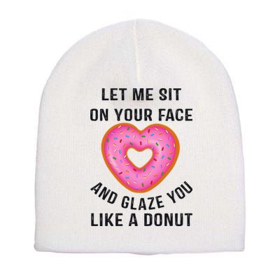 Let Me Sit On Your Face And Glaze You Like A Donut Funny Gift Short Acrylic Beanie