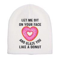 Let Me Sit On Your Face And Glaze You Like A Donut Funny Gift Short Acrylic Beanie