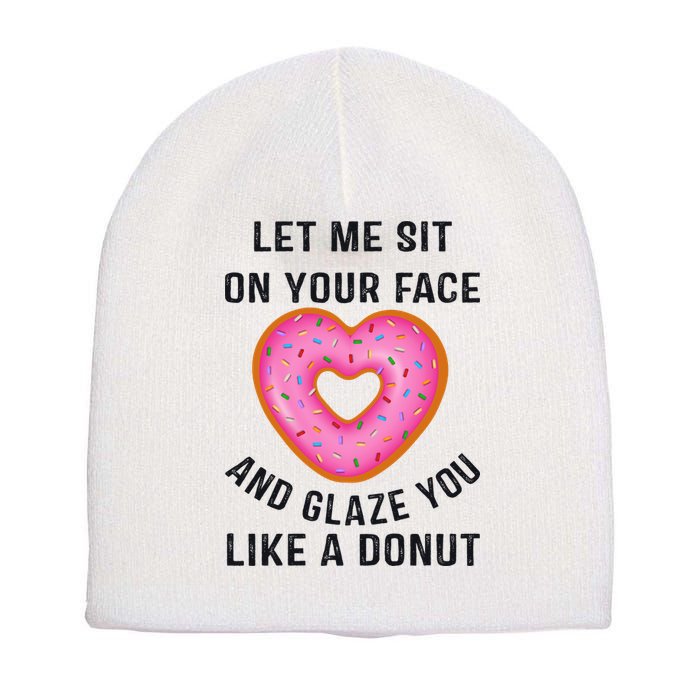 Let Me Sit On Your Face And Glaze You Like A Donut Funny Gift Short Acrylic Beanie