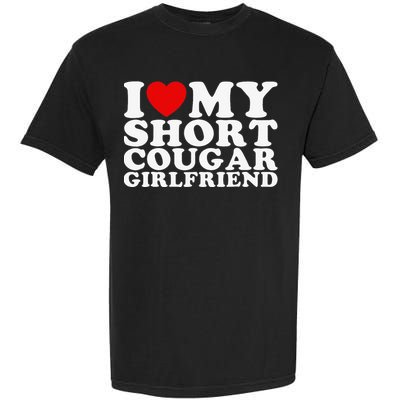 Love My Short Cougar Girlfriend Garment-Dyed Heavyweight T-Shirt