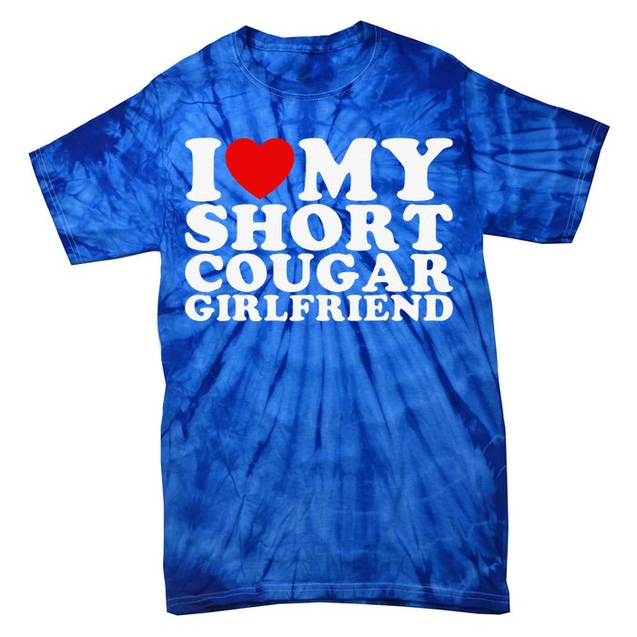 Love My Short Cougar Girlfriend Tie-Dye T-Shirt