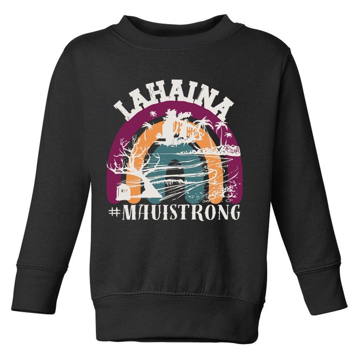 Lahaina Maui Strong Lahaina Banyan Tree Maui Hawaii Shoreline Toddler Sweatshirt