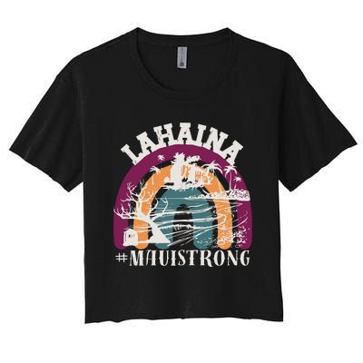 Lahaina Maui Strong Lahaina Banyan Tree Maui Hawaii Shoreline Women's Crop Top Tee